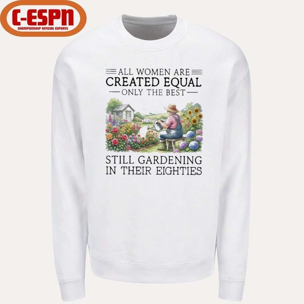 Grandma All Women Are Created Equal Only The Best Still Gardening In Their Eighties Shirt
