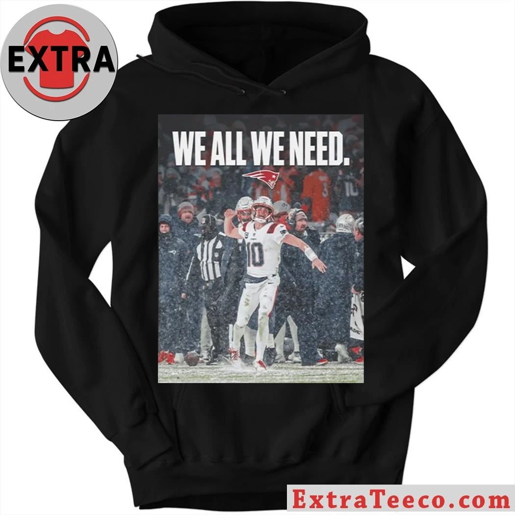 Drake Maye We All We Need Logo Shirt