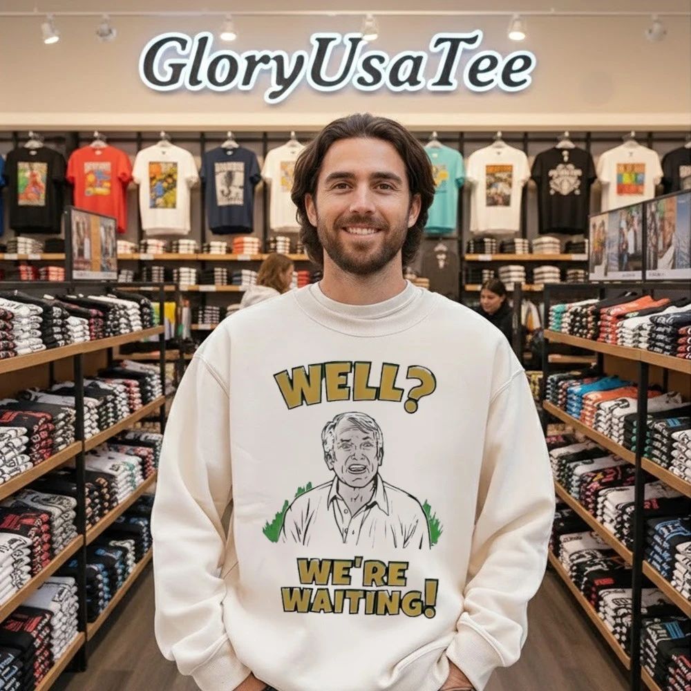 Well We’re Waiting Shirt