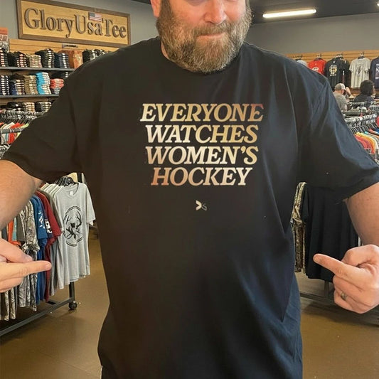 Everyone Watches Women’s Hockey Shirt