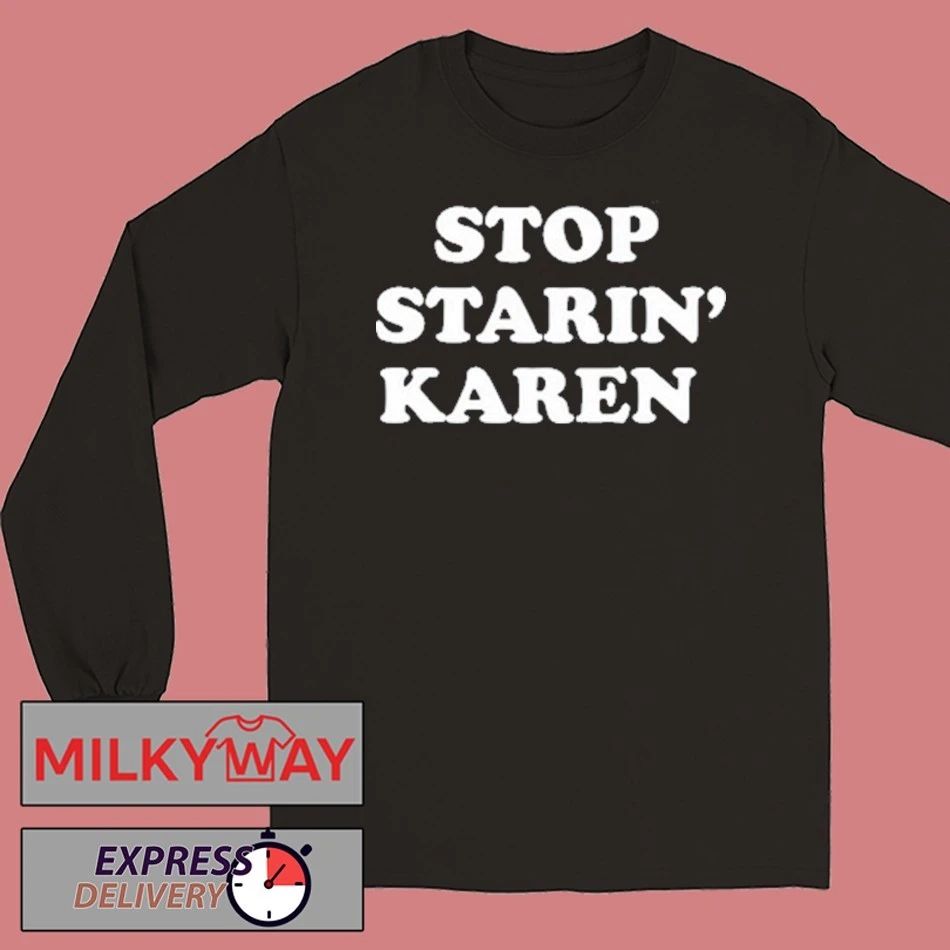 Foosgonewild Stop Starin’ Karen shirt