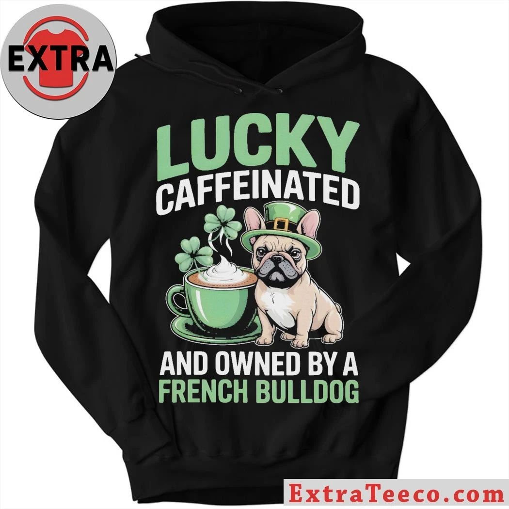 Lucky Caffeinated And Owned By A French Bulldog St. Patrick’s Day 2026 Graphic T-Shirt