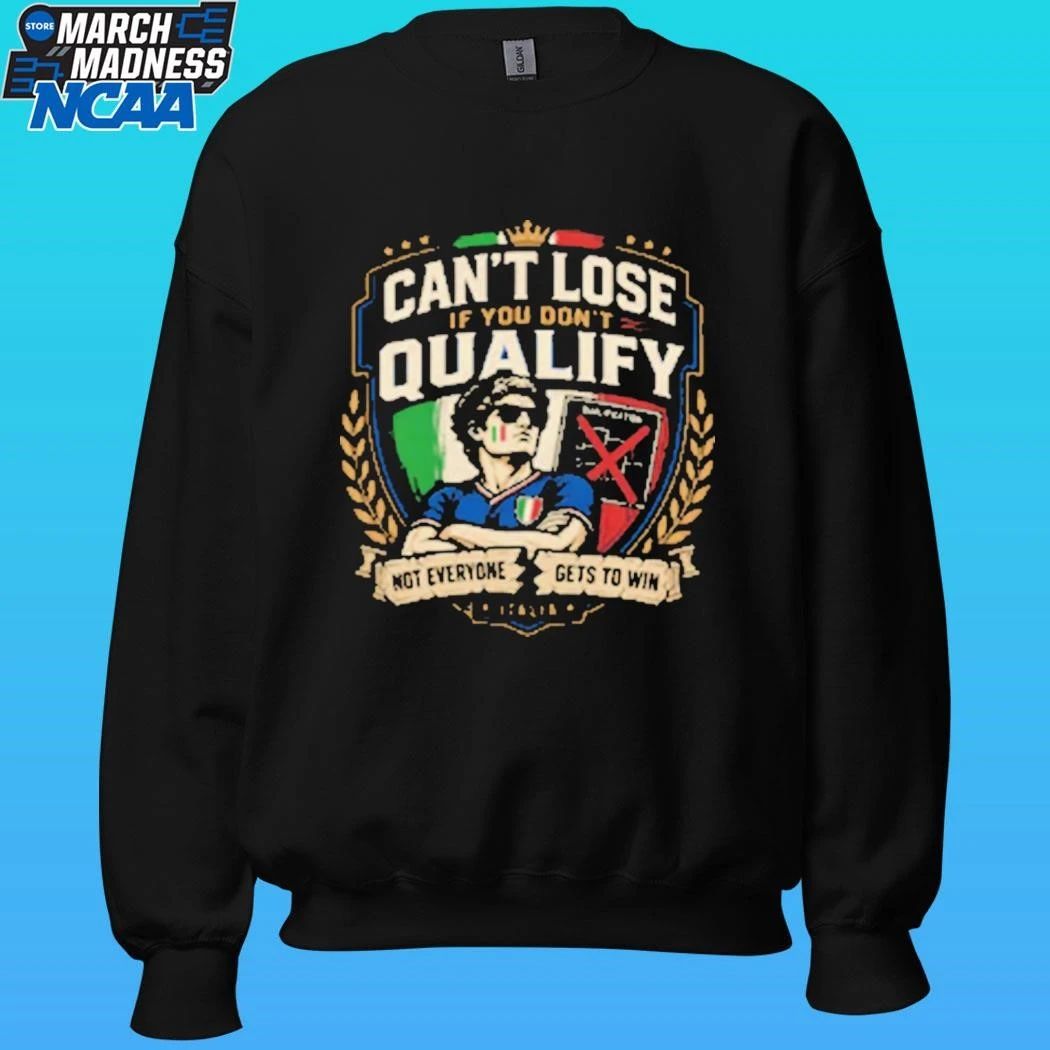 Can’t Lose If You Don’t Qualify Not Everyone Gets To Win Italia Shirt