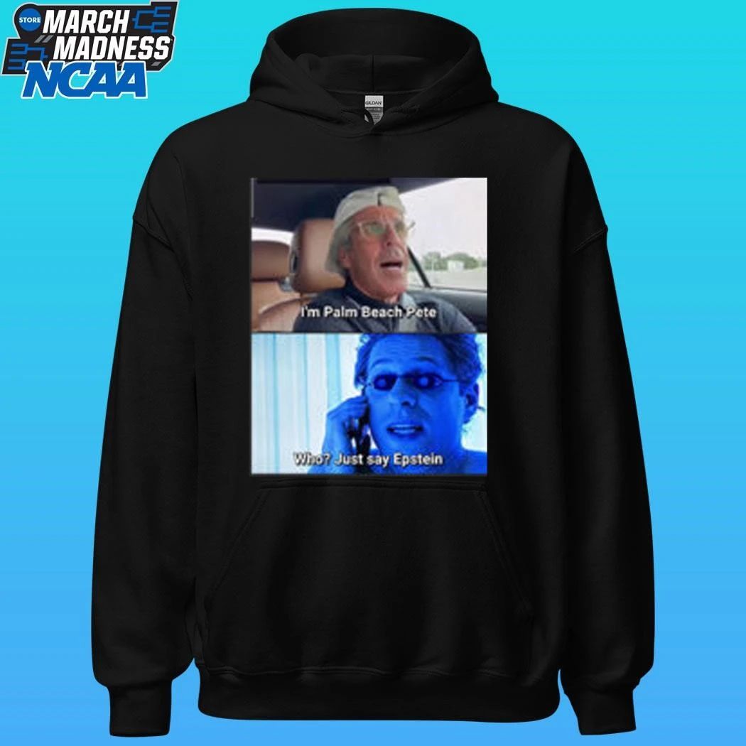 I’m Palm Beach Pete Who Just Say Epstein Shirt