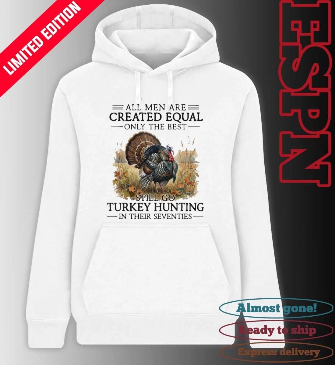 All Men Are Created Equal Only The Best Still Go Turkey Hunting In Their Seventies 70s Shirt