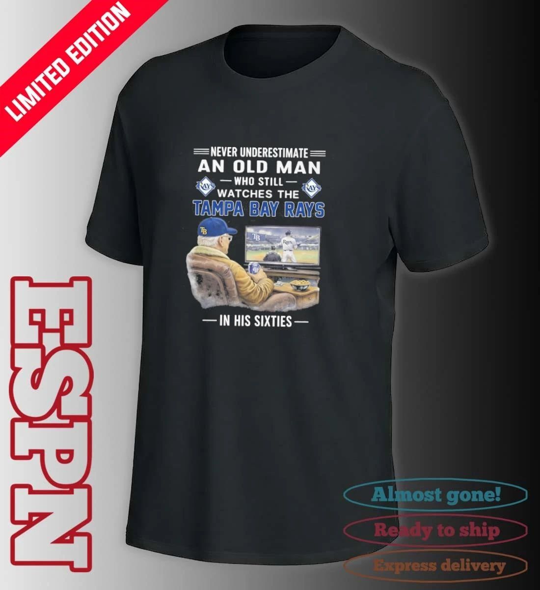 Never Underestimate An Old Man Who Still Watches The Tampa Bay Rays In His Sixties Shirt