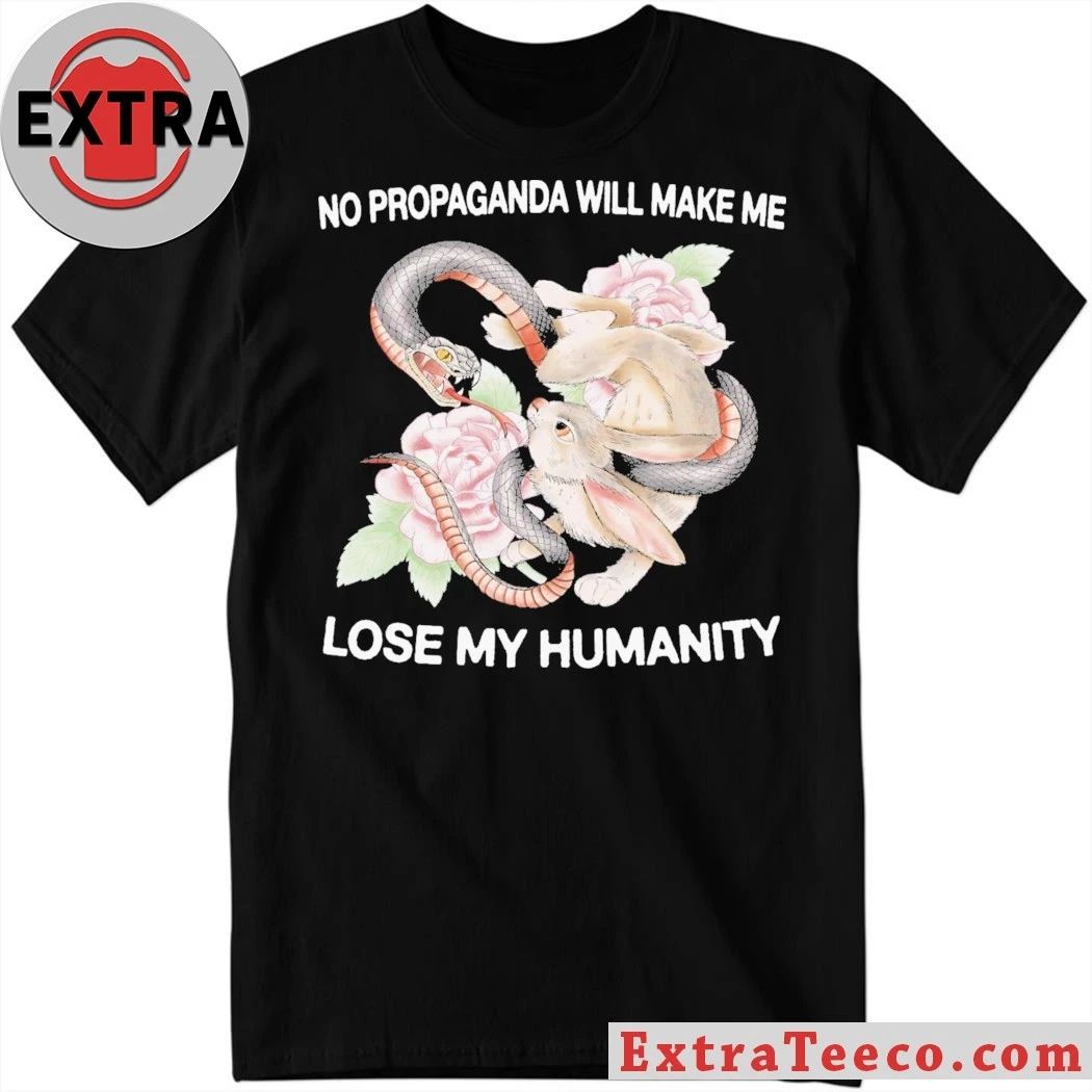 No Propaganda Will Make Me Lose My Humanity Shirt