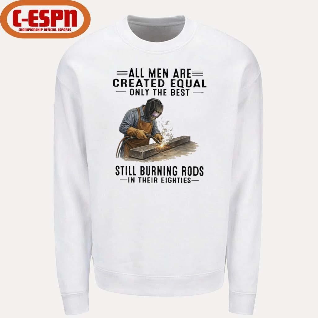 All Men Are Created Equal Only The Best Still Burning Rods In Their Eighties T-Shirt