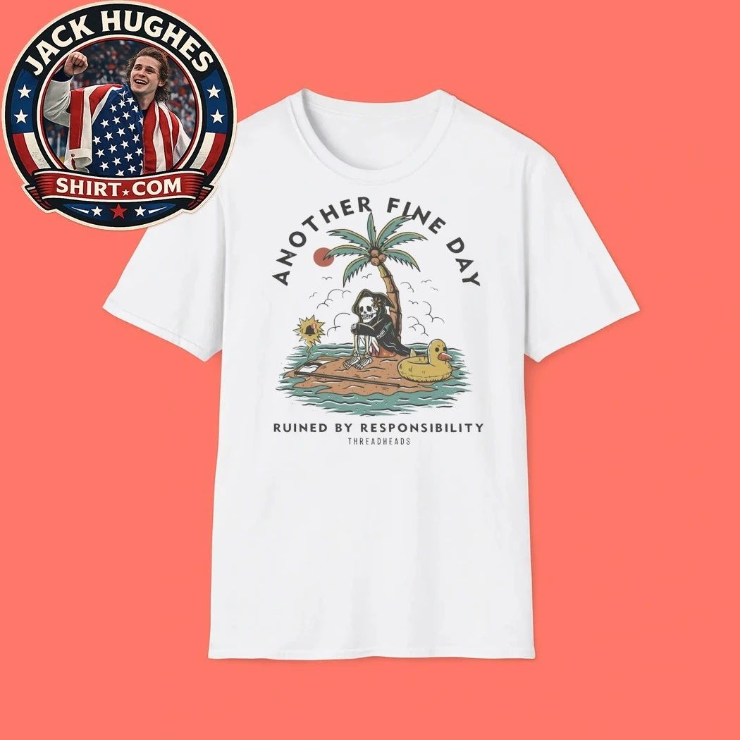 Another Fine Day Ruined by Responsibility Threadheads T-Shirt