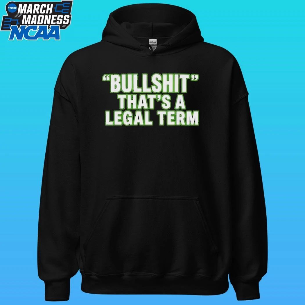 Bullshit That’s A Legal Term Shirt
