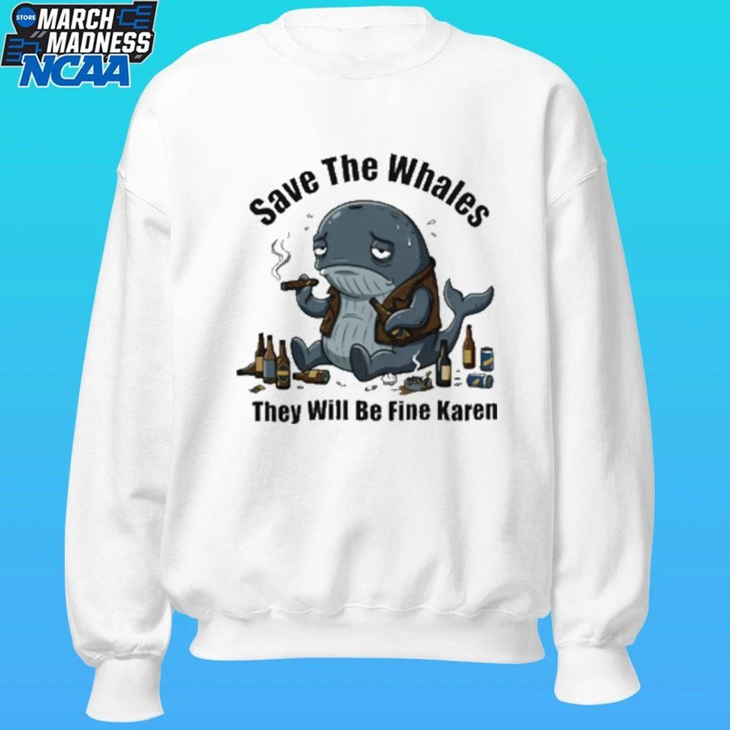 Save The Whales T Will Be Fine Karen Shirt
