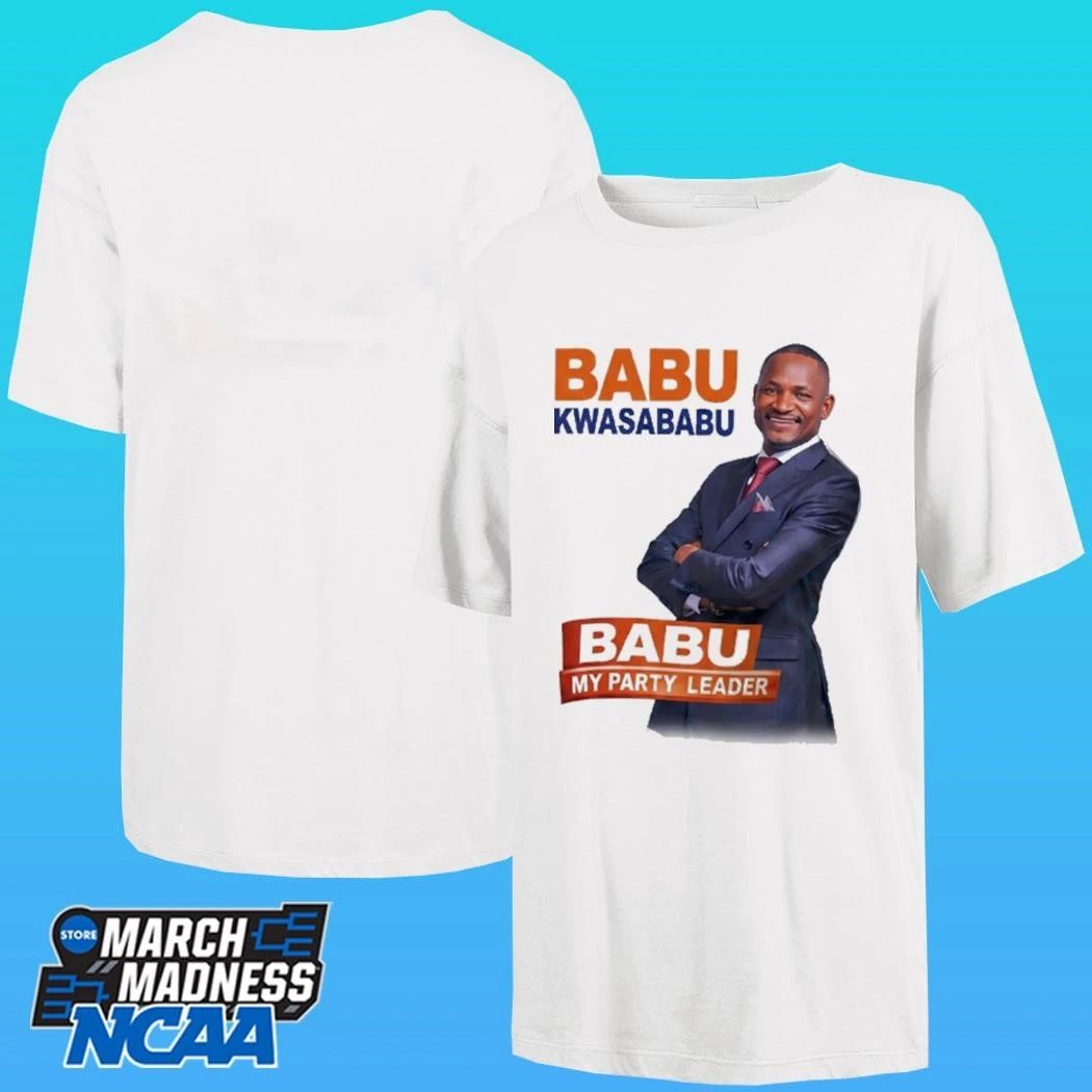 Babu Kwa Sababu Babu My Party Leader Shirt