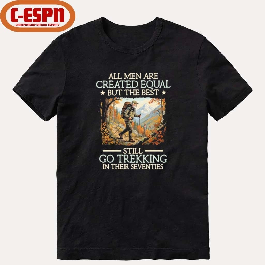 All men are created equal But the best still go trekking in their seventies shirt
