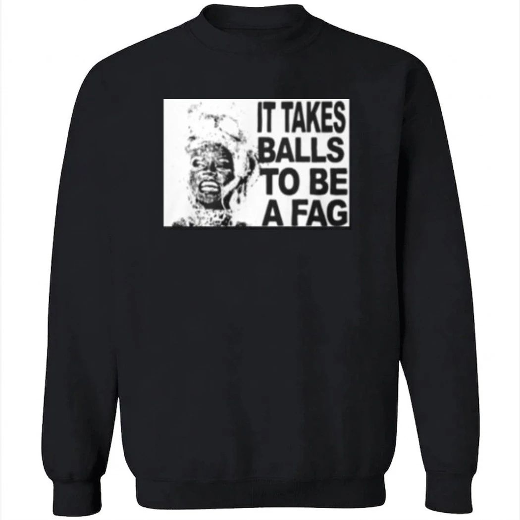 It Takes Balls To Be A Fag Shirt