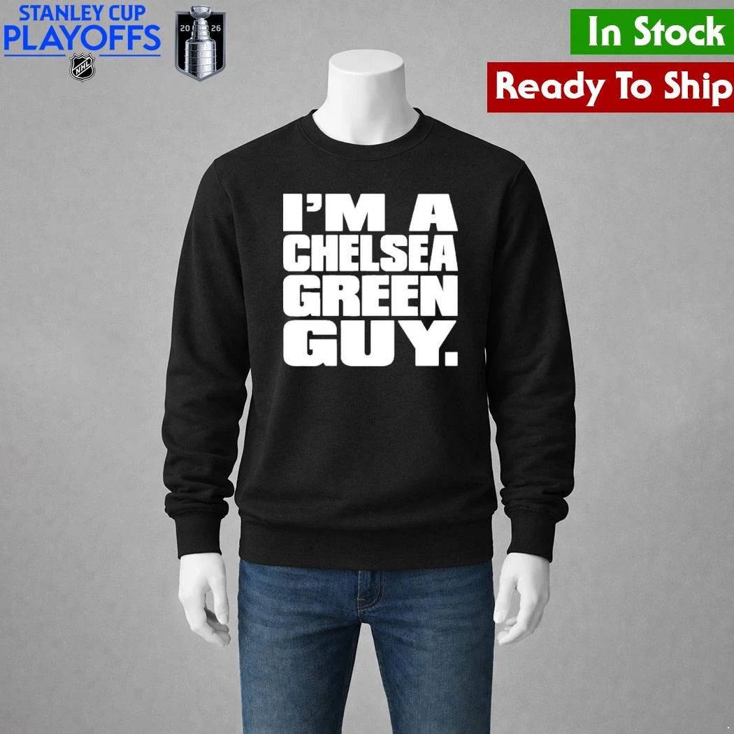 I’m A Chelsea Green Guy Shirt