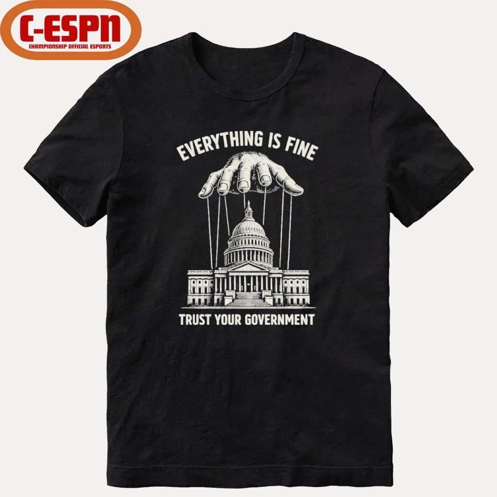 Everything Is Fine Trust Your Government 2026 T-Shirt