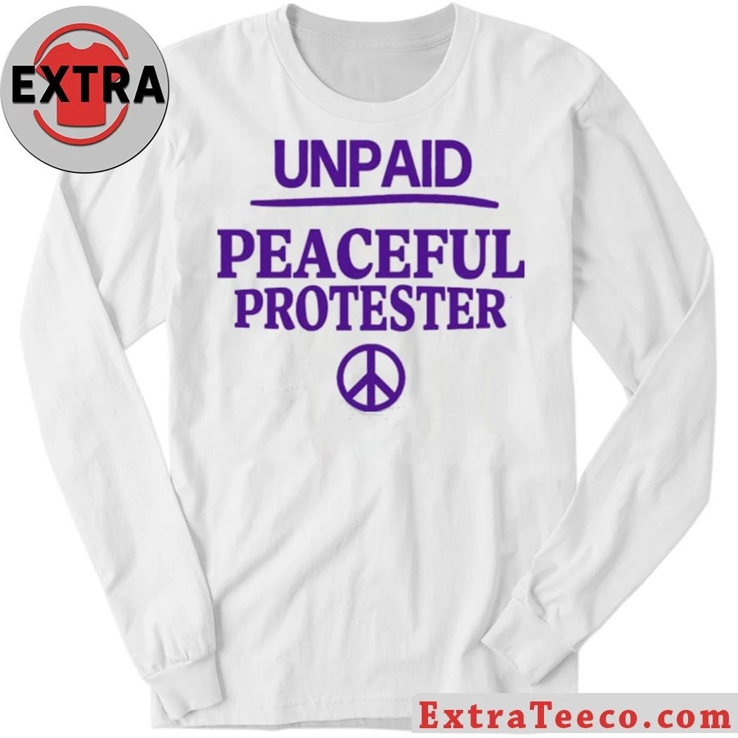 Unpaid Peaceful Protester Print Logo Shirt