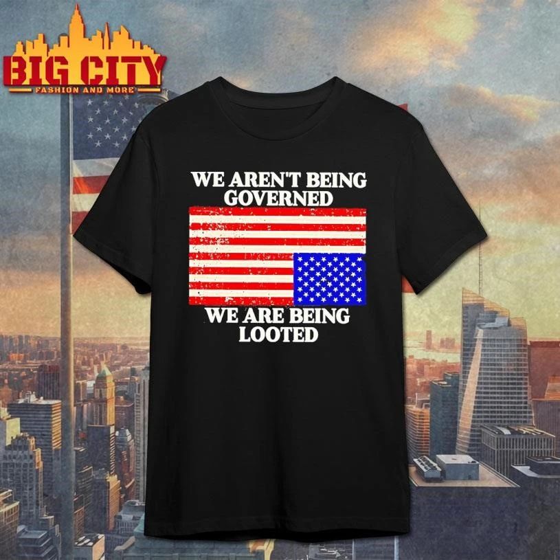 We Arent Being Governed We Are Being Looted America Flag Shirt