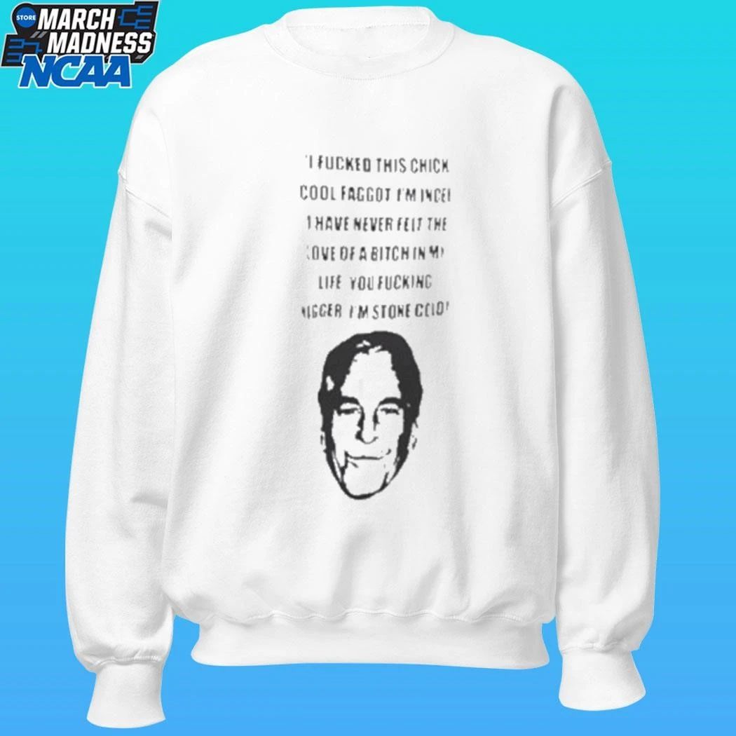 I Fucked This Chick Cool Faggot Epstein Files Shirt