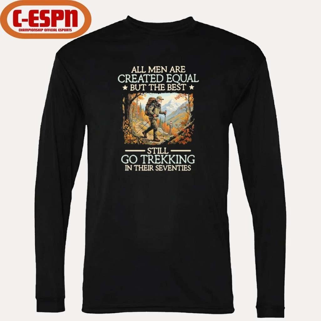 All men are created equal But the best still go trekking in their seventies shirt