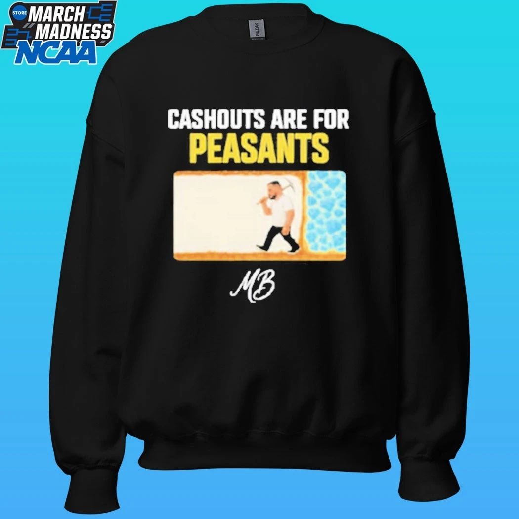 Matty Betss Cashouts Are For Peasants Shirt