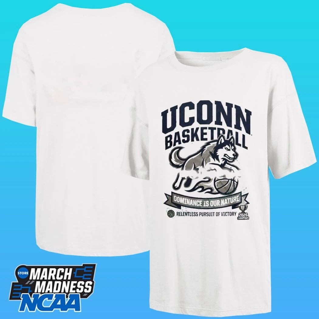 Uconn Basketball Gominance Is Our Nature Relentless Pursuit Of Victory Shirt