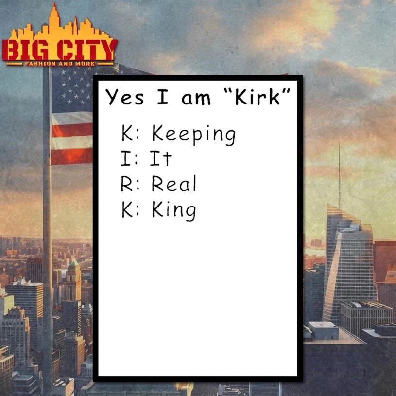 Yes I Am Kirk Keeping It Real King Funny Shirt