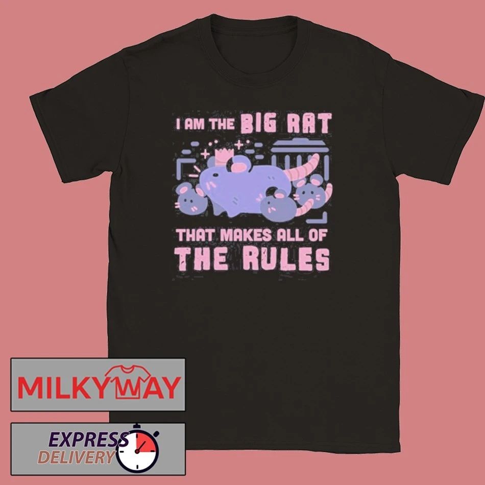 I Am The Big Rat That Makes All Of The Rules Shirt