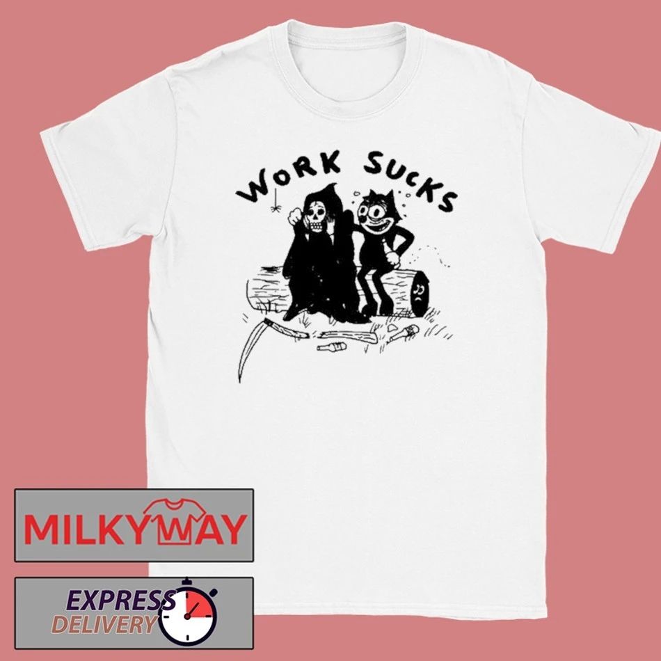 Work Sucks T-Shirt