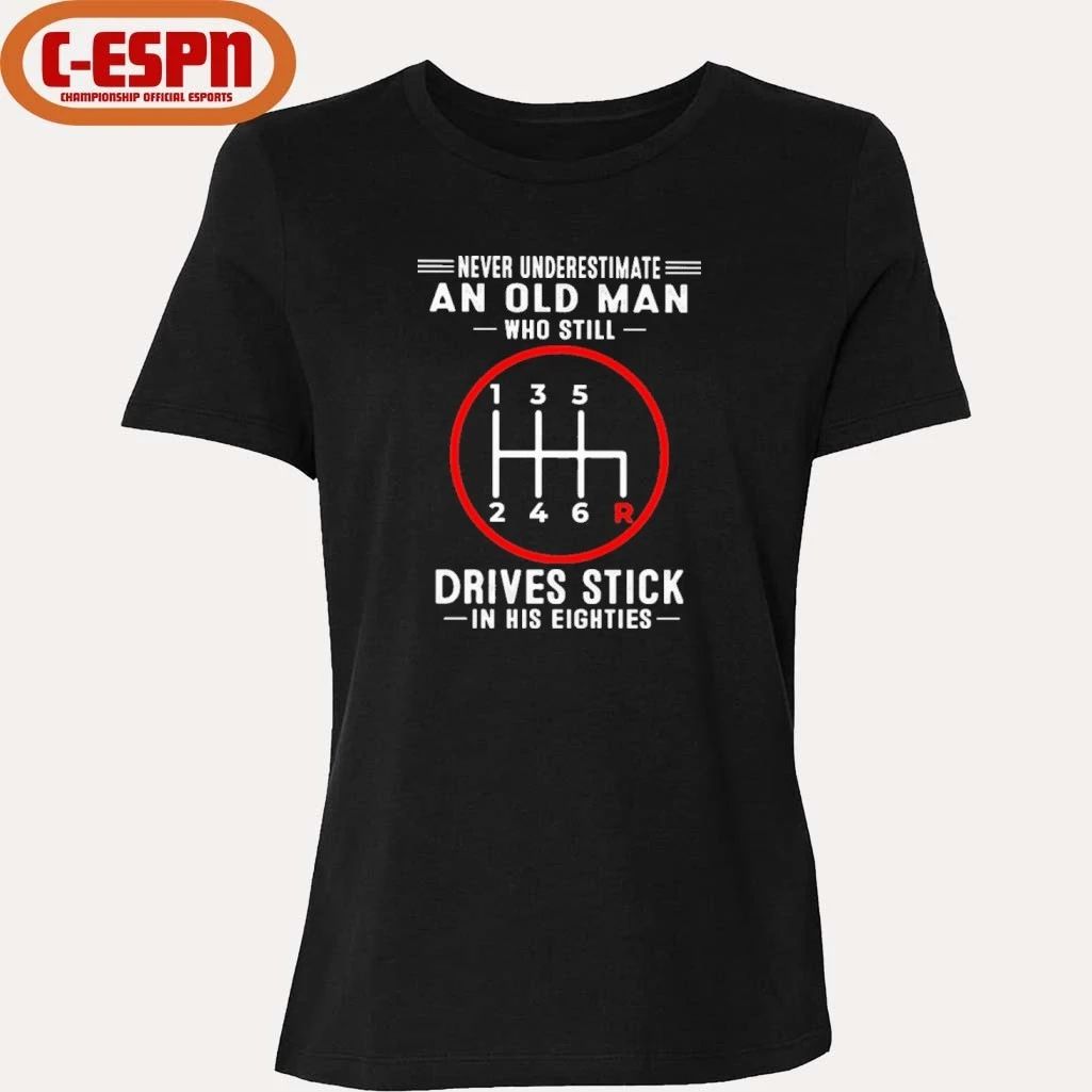 Never Underestimate An Old Man Who Still Drives Stick In His Eighties shirt