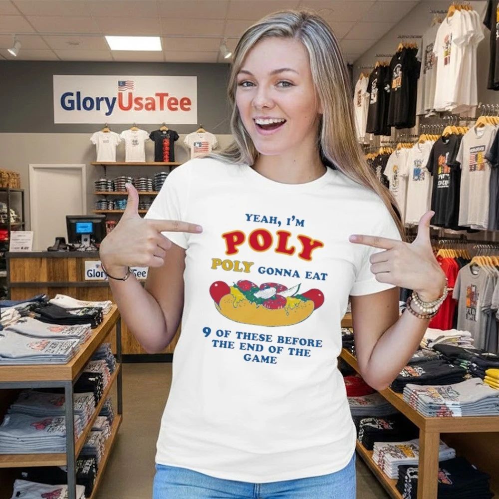Yeah, I’m Poly, Poly Gonna Eat 9 Of These Before The End Of The Game Shirt