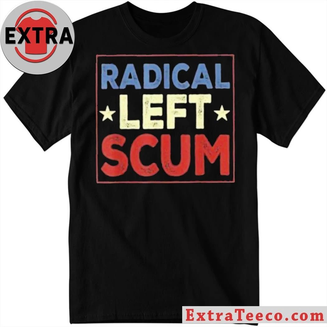 Radical Left Scum T-Shirt