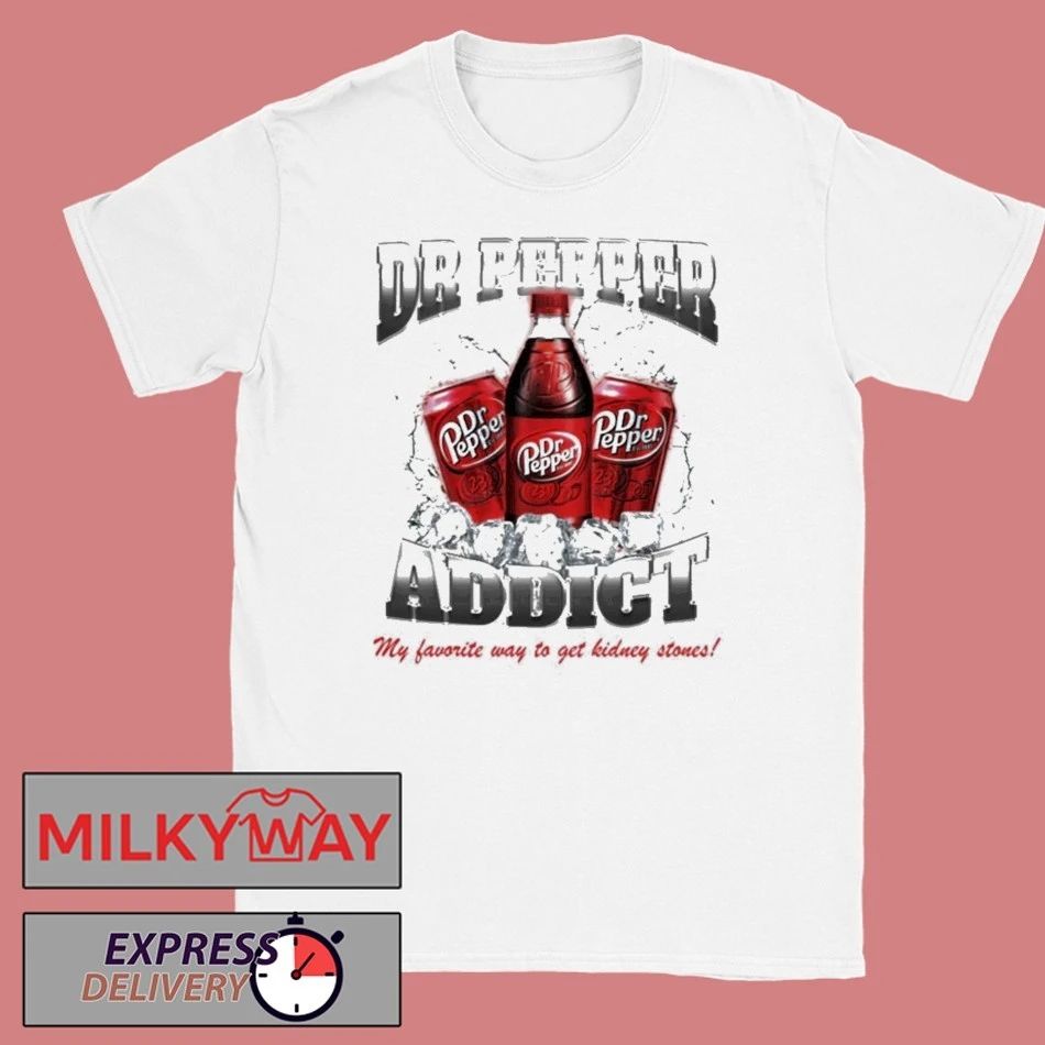 Yeah Im A Dr Pepper Addict So What My Favorite Way To Get Kidney Stones Shirt
