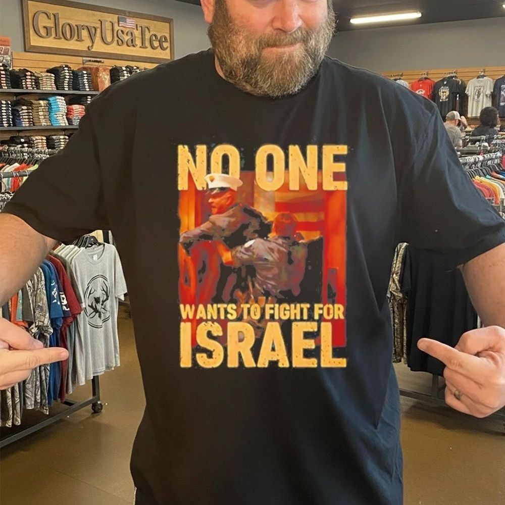 No One Wants To Fight For Israel cartoon Shirt