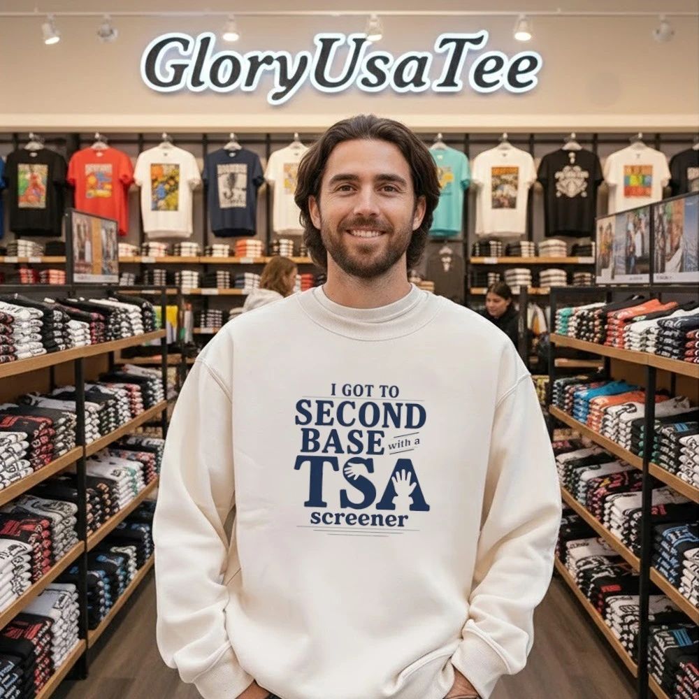 I Got To Second Base With A TSA Screener Shirt
