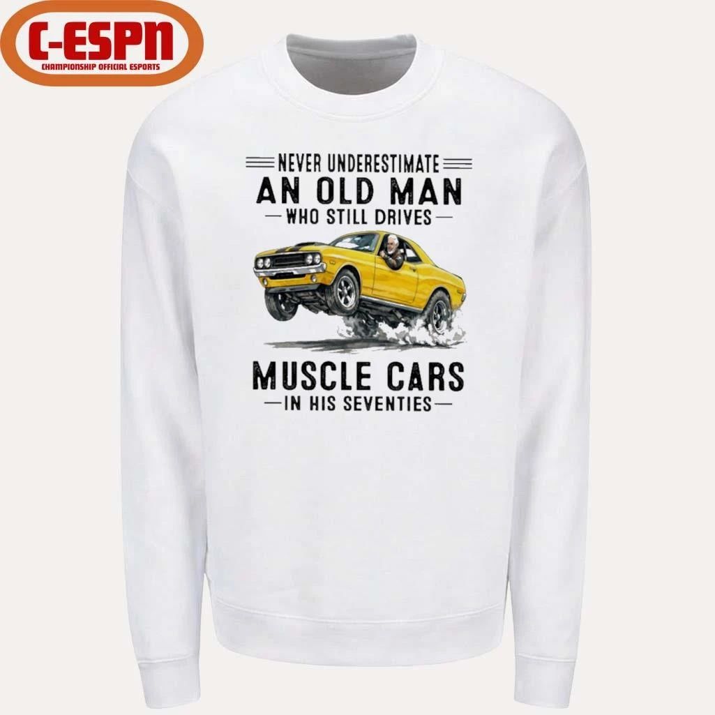 Grandpa Never Underestimate An Old Man Who Still Drives Muscle Cars In His Seventies Shirt
