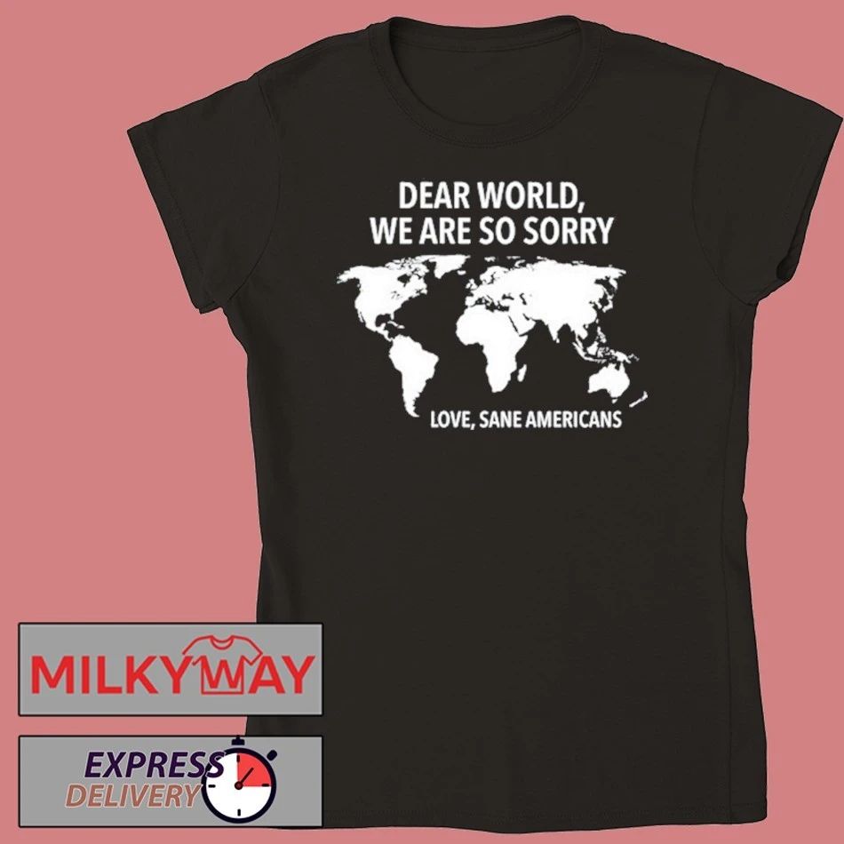 Dear World We Are So Sorry Love Sane Americans Shirt