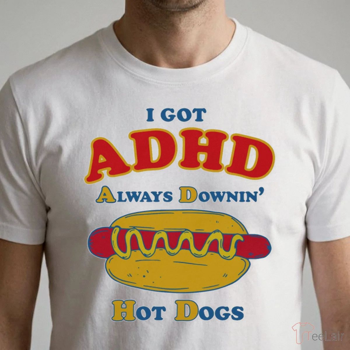 I Got ADHD Always Downin’ Hot Dogs T-Shirt