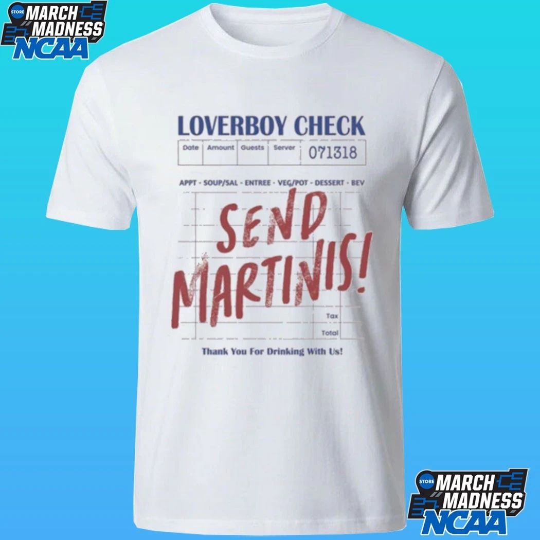 Drink Loverboy Check Send Martinis Shirt
