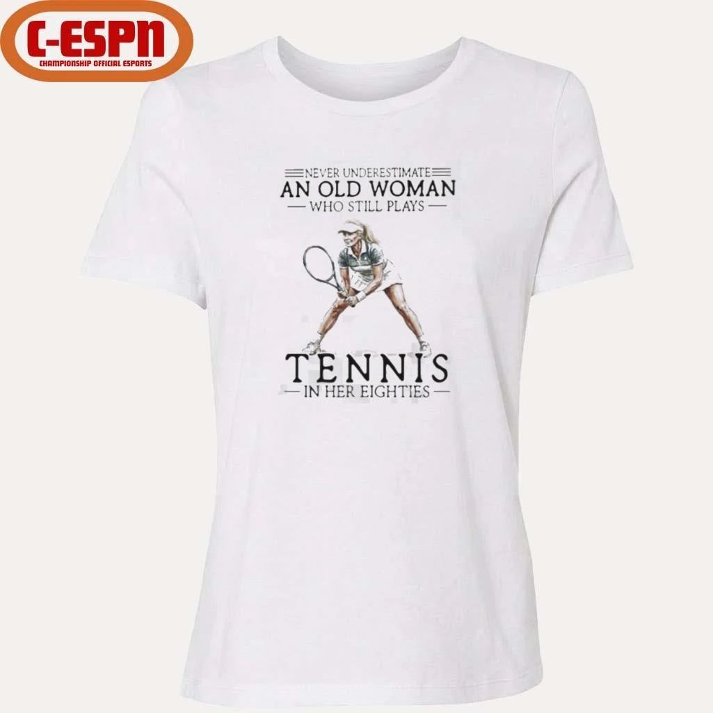 Never Underestimate A Woman Who Still Plays Tennis In Her Eighties Shirt
