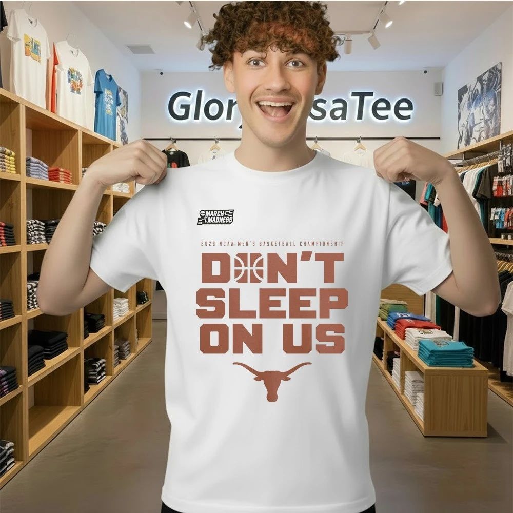 Texas Longhorns 2026 NCAA Men’s Basketball Tournament March Madness Don’t Sleep On Us T-Shirt