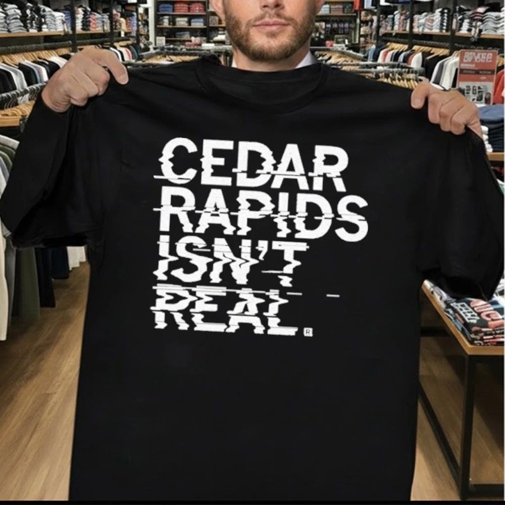 Cedar Rapids Isn’t Real Shirt