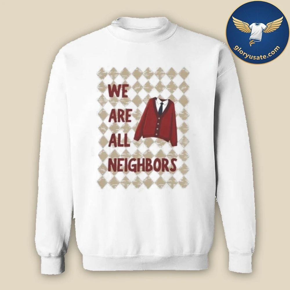 We Are All Neighbors Shirt