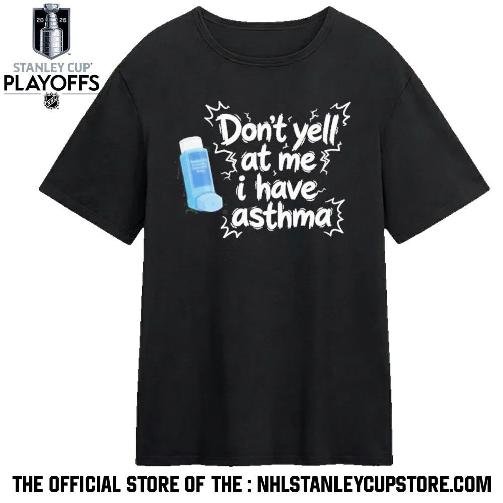 Don’t Yell At Me I Have Asthma Shirt
