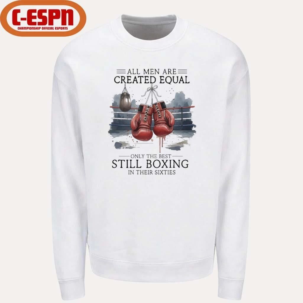 All Men Are Created Equal, Only The Best Still Boxing In Their Sixties T-Shirt