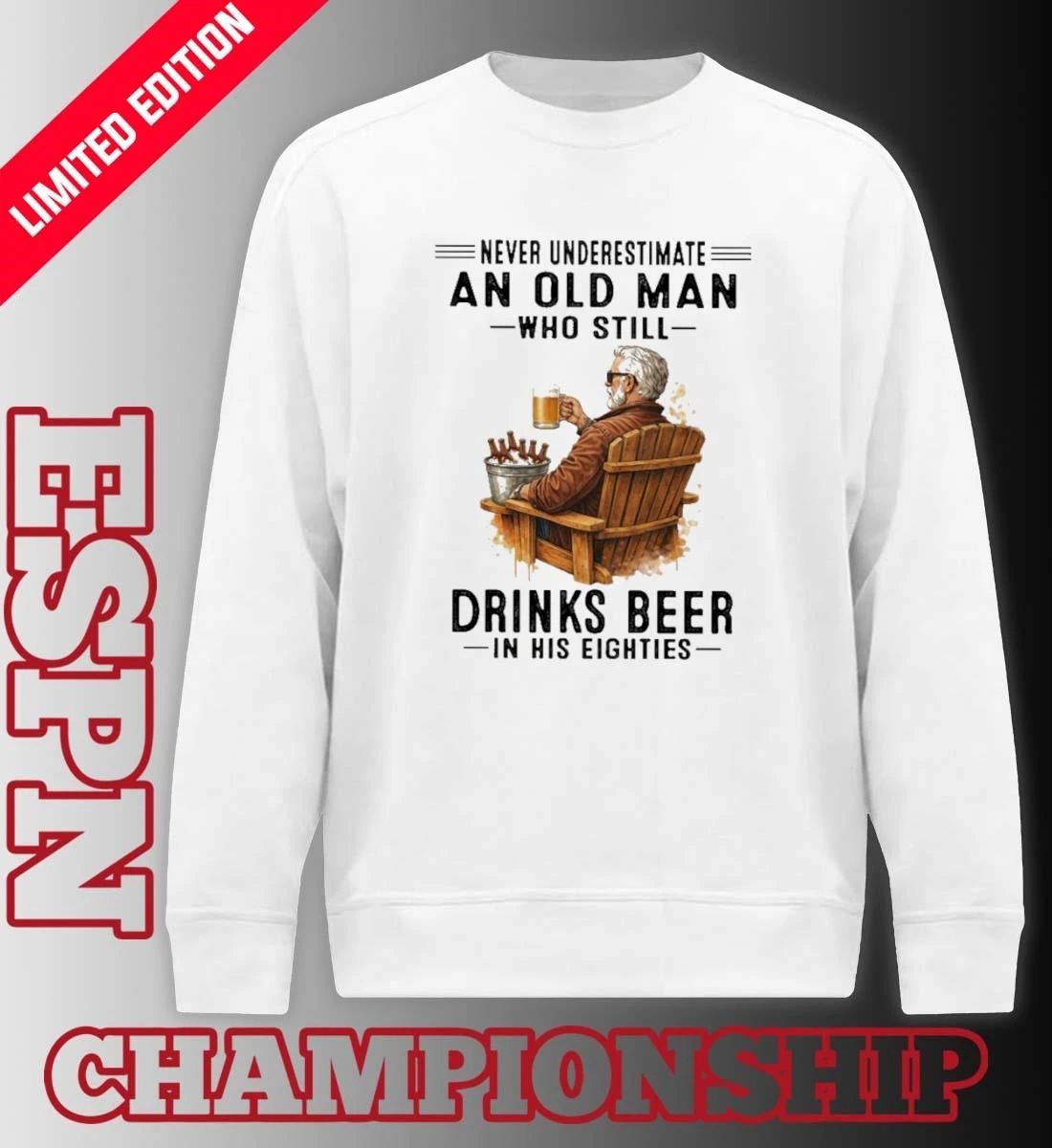 Never Underestimate An Old Man Who Still Drinks Beer In His Eighties Shirt