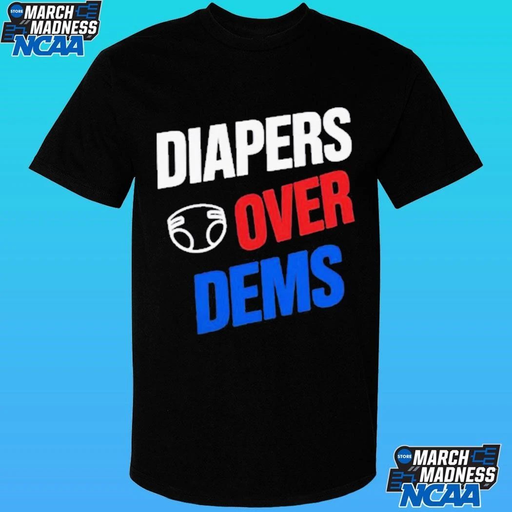 Diapers Over Dems Shirt