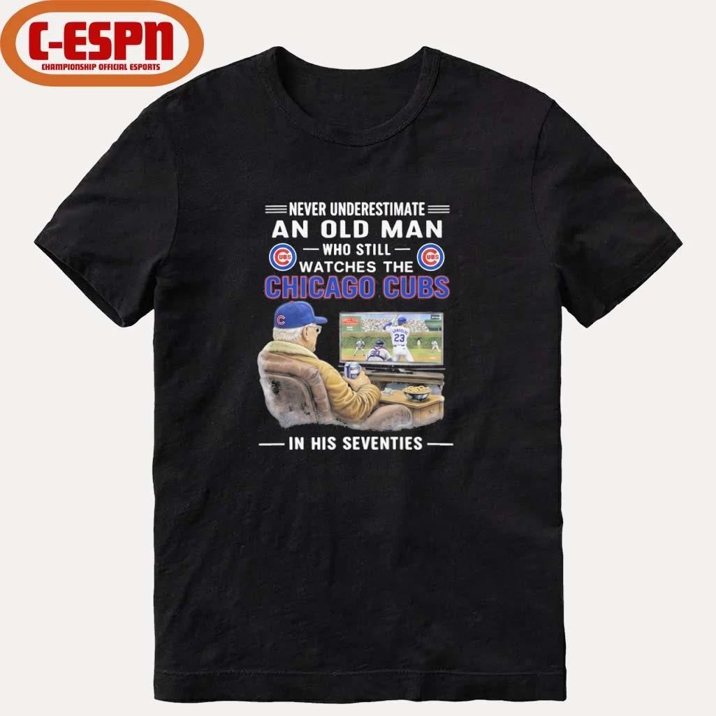 Never Underestimate An Old Man Who Still Watches The Chicago Cubs In His Seventies Shirt