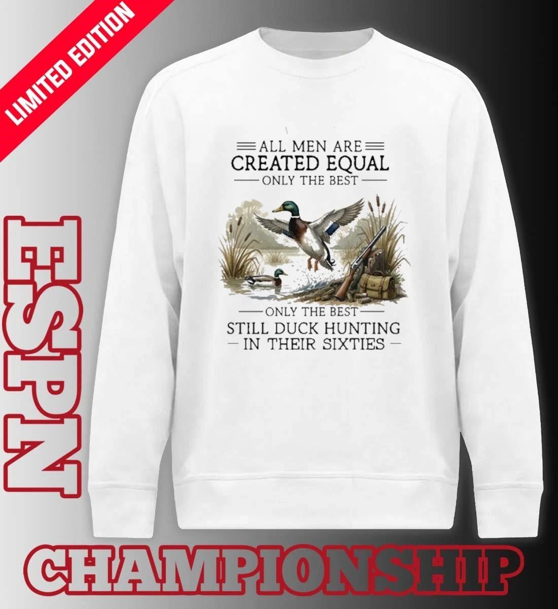 All Men Are Created Equal, Only The Best Still Duck Hunting In Their Sixties 60s Shirt