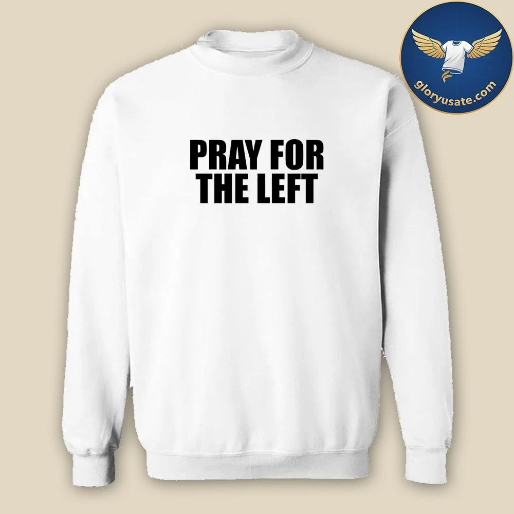 Pray For The Left Shirt